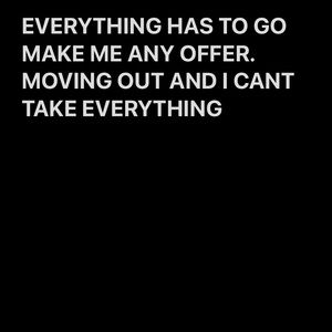 MOVING OUT I NEED EVERYTHING GONE BY FRIDAY